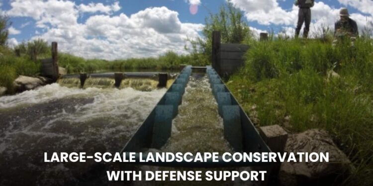 Large-Scale Landscape Conservation with Defense Support: Protecting Nature and Security