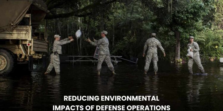 Reducing Environmental Impacts of Defense Operations: A Step Toward Sustainable Military Practices!
