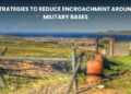 Strategies to Reduce Encroachment Around Military Bases: Protecting Defense Lands