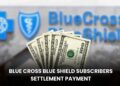 Blue Cross Blue Shield Subscribers Settlement Payment: Payout Begin Soon!