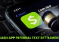 Cash App Referral Text Settlement: Payment Upto $147 - Eligibility and Payment Details!