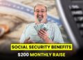 Social Security Benefits Set for Big Change — $200 Monthly Raise 